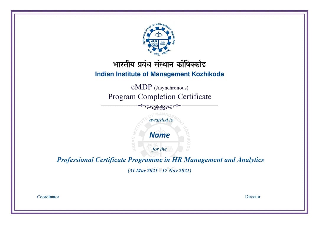 Complete all the modules of the HR Certification Course successfully and receive a Professional Certificate in HR Management and Analytics from IIM Kozhikode. Join a vibrant community of HR professionals and learn from one of India’s top management schools.